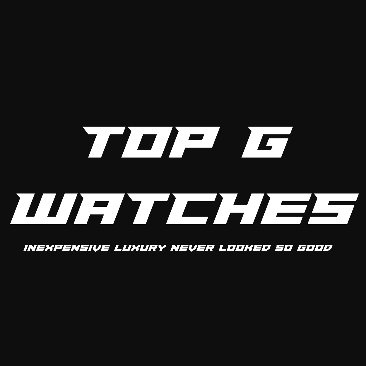 TOP G WATCHES - INEXPENSIVE LUXURY NEVER LOOKED SO GOOD
